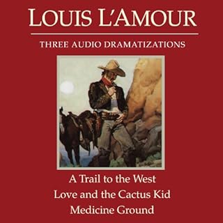 A Trail to the West - Love and the Cactus Kid - Medicine Ground (Dramatized) Audiobook By Louis L'Amour cover art