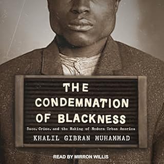 The Condemnation of Blackness Audiobook By Khalil Gibran Muhammad cover art