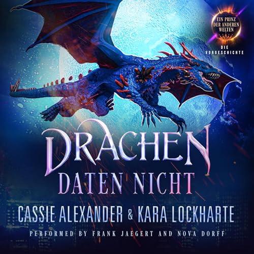 Drachen Daten Nicht: Ein Prinz Der Anderen Welten (German Edition) Audiobook By Cassie Alexander, Kara Lockharte cover art