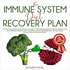 Immune System Diet and Recovery Plan: The Updated and Personalized Plan to Boost Your Immune Defenses, Prevent Diseases, Heal Your Body with Anti Inflammatory Diet, Restoring Overall Health and Gain Energy cover art