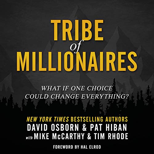 Tribe of Millionaires: What If One Choice Could Change Everything? Audiolibro Por David Osborn, Pat Hiban, Mike McCarthy, Tim