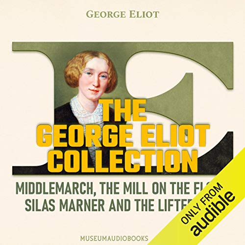 The George Eliot Collection: Middlemarch, The Mill on the Floss, Silas Marner, and The Lifted Veil cover art