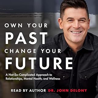 Own Your Past Change Your Future Audiobook By Dr. John Delony cover art