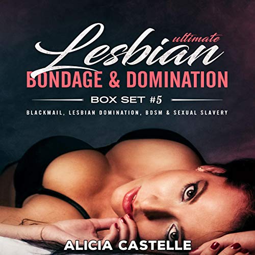 Ultimate Lesbian Bondage & Domination Box Set #5: Blackmail, Lesbian Domination, BDSM & Sexual Slavery cover art