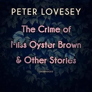 The Crime of Miss Oyster Brown and Other Stories Audiobook By Peter Lovesey cover art