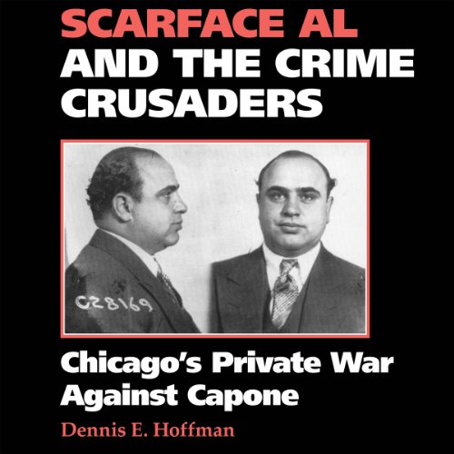 Scarface Al and the Crime Crusaders: Chicago's Private War Against Capone cover art