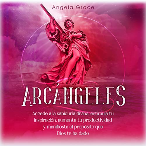 Arcángeles: Uriel, Accede a la sabiduría divina, estimula tu inspiración, aumenta tu productividad y man