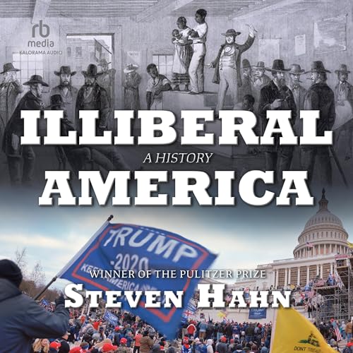 Illiberal America Audiolibro Por Steven Hahn arte de portada