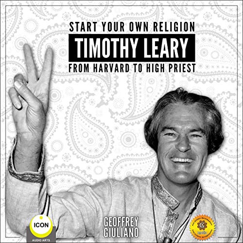 Start Your Own Religion Timothy Leary - From Harvard to High Priest cover art