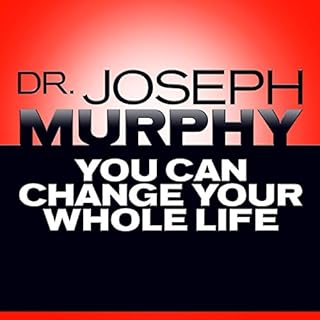 You Can Change Your Whole Life Audiobook By Dr. Joseph Murphy cover art