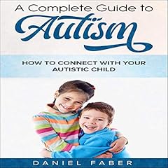 A Complete Guide to Autism Audiobook By Daniel Faber cover art