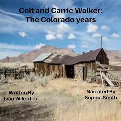 Colt and Carrie Walker: The Colorado Years Audiolivro Por Ivan Wikert Jr. capa