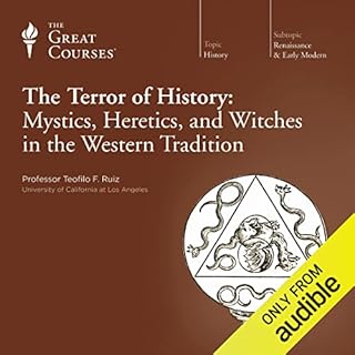 The Terror of History: Mystics, Heretics, and Witches in the Western Tradition Audiobook By Teofilo F. Ruiz, The Great Course