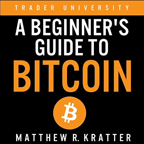 A Beginner's Guide to Bitcoin Audiobook By Matthew R. Kratter cover art