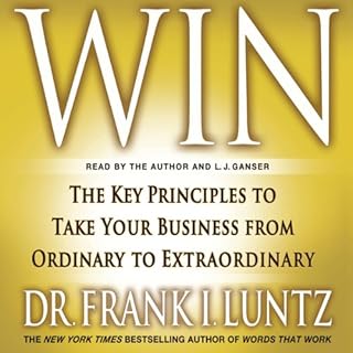 Win: The Key Principles to Take Your Business from Ordinary to Extraordinary Audiobook By Frank I. Luntz cover art