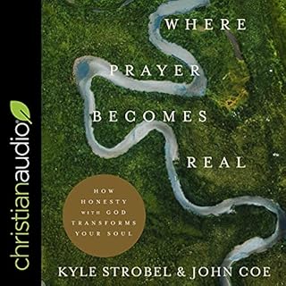 Where Prayer Becomes Real Audiobook By Kyle Strobel, John Coe cover art