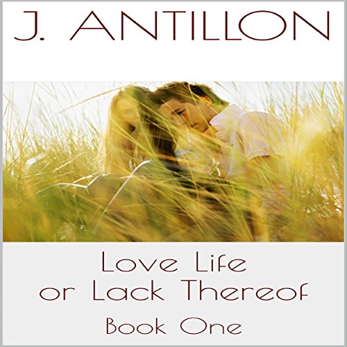 Love Life or Lack Thereof: Book 1 Audiobook By J. Antillon cover art