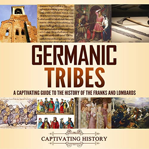 Germanic Tribes: A Captivating Guide to the History of the Franks and Lombards Audiobook By Captivating History cover art