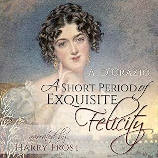 A Short Period of Exquisite Felicity Audiobook By Amy D'Orazio cover art