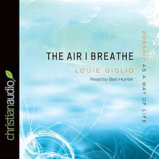 The Air I Breathe Audiobook By Louie Giglio cover art