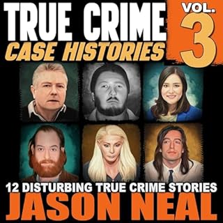 True Crime Case Histories, Volume 3 Audiobook By Jason Neal cover art