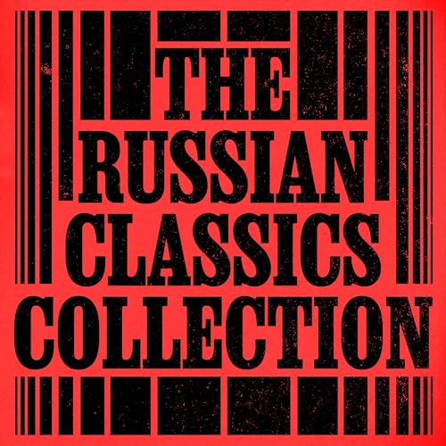 The Russian Classics Collection: 10+ Novels and Stories from Tolstoy, Dostoyevsky, Chekhov, Gogol, Turgenev, & More cover