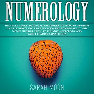 Numerology: The Secret Book to Reveal the Hidden Meaning of Numbers and Birthdays. Audiobook By Sarah Moon cover art