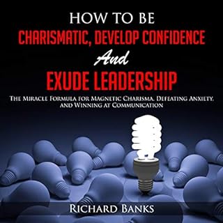 How to Be Charismatic, Develop Confidence, and Exude Leadership Audiolibro Por Richard Banks arte de portada