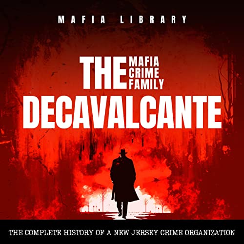 The DeCavalcante Mafia Crime Family: Real Sopranos Audiobook By Mafia Library cover art