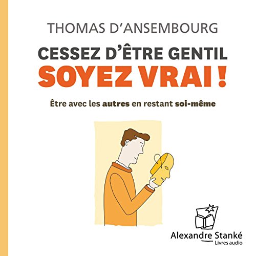 Cessez d'être gentil, soyez vrai ! Audiolivro Por Thomas d'Ansembourg capa