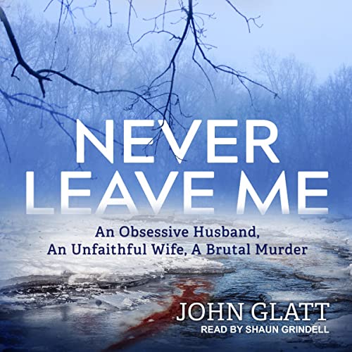 Never Leave Me Audiobook By John Glatt cover art