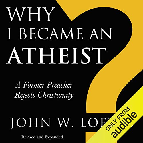 Why I Became an Atheist: A Former Preacher Rejects Christianity cover art