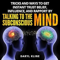 Tricks and Ways to Get Instant Trust Belief, Influence, and Rapport by Talking to the Subconscious Mind cover art