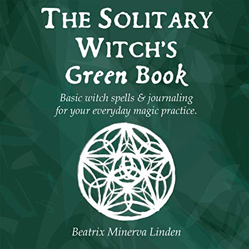 The Solitary Witch’s Green Book: Basic Witch Spells & Journaling for Your Everyday Magic Practice Audiobook By Beat