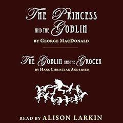 The Princess and the Goblin by George MacDonald & The Goblin and the Grocer by Hans Christian Andersen (Annotated) cover art