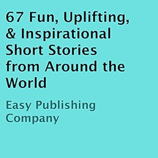 67 Fun, Uplifting, & Inspirational Short Stories from Around the World Audiolibro Por Easy Publishing Company arte de por