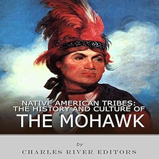 Native American Tribes: The History and Culture of the Mohawk Audiobook By Charles River Editors cover art