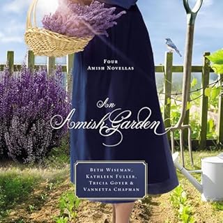 An Amish Garden Audiobook By Beth Wiseman, Kathleen Fuller, Tricia Goyer, Vannetta Chapman cover art