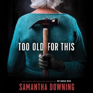 Too Old for This Audiobook By Samantha Downing cover art