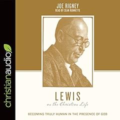 Lewis on the Christian Life: Becoming Truly Human in the Presence of God cover art