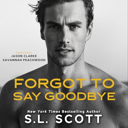 Forgot to Say Goodbye Audiobook By S.L. Scott cover art