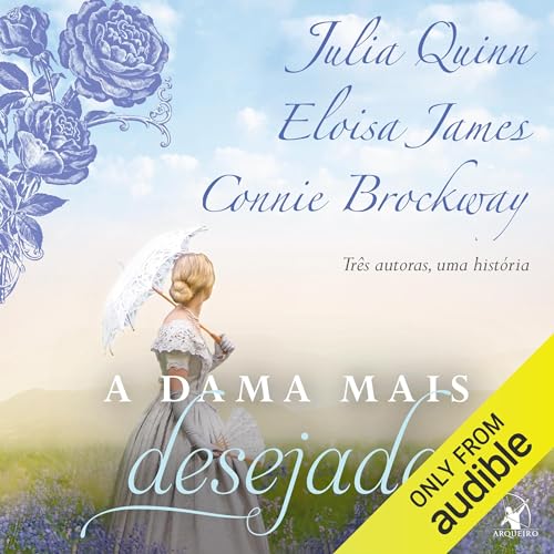 A dama mais desejada Audiolivro Por Julia Quinn, Eloisa James, Connie Brockway capa