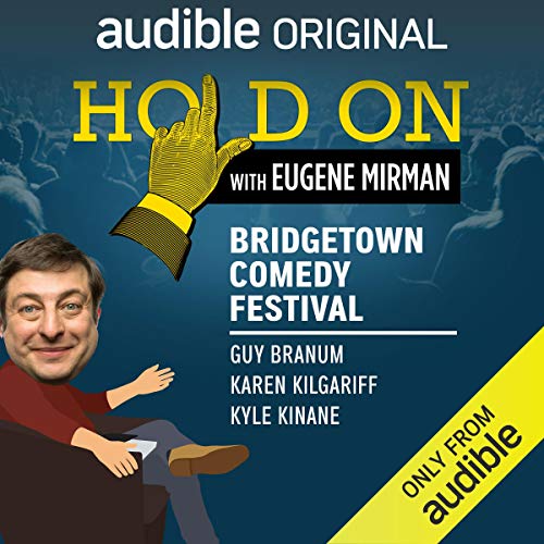 Ep. 4: Bridgetown Comedy Festival: Guy Branum, Karen Kilgariff, and Kyle Kinane (Hold On with Eugene Mirman) Audiobook By Eug