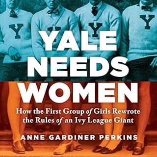 Yale Needs Women Audiobook By Anne Gardiner Perkins cover art