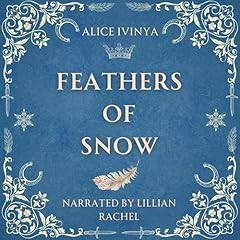 Feathers of Snow Audiobook By Alice Ivinya cover art