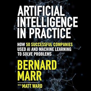 Artificial Intelligence in Practice Audiolibro Por Bernard Marr, Matt Ward - contributor arte de portada