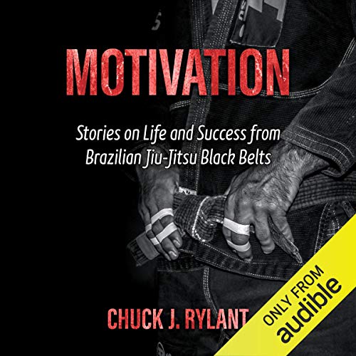 Motivation: Stories on Life and Success from Brazilian Jiu-Jitsu Black Belts cover art