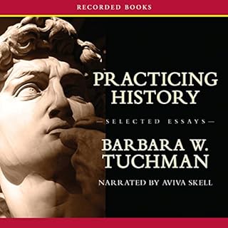 Practicing History—Selected Essays Audiobook By Barbara Tuchman cover art