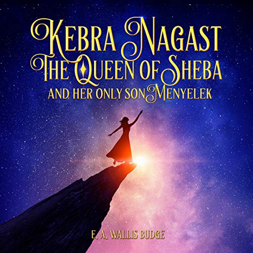 Kebra Nagast: The Queen of Sheba and Her only Son Menyelek Audiobook By E. A. Wallis Budge cover art