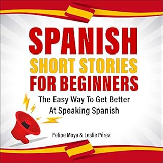 Spanish Short Stories for Beginners Audiolibro Por Felipe Moya, Leslie Pérez arte de portada